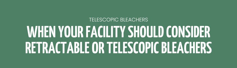 WHEN-TO-CONSIDER-TELESCOPIC-BLEACHERS